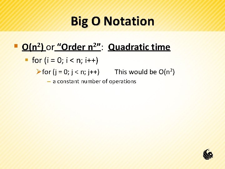 Big O Notation § O(n 2) or “Order n 2”: Quadratic time § for