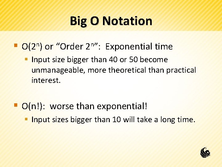 Big O Notation § O(2 n) or “Order 2 n”: Exponential time § Input