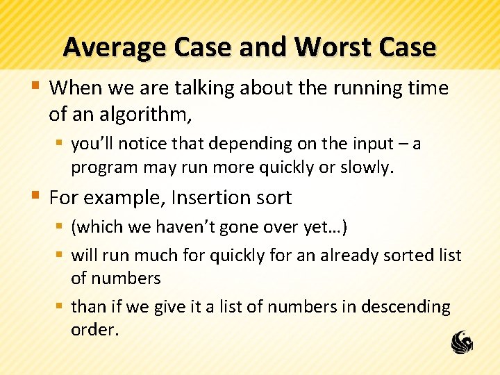 Average Case and Worst Case § When we are talking about the running time