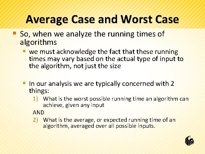 Average Case and Worst Case § So, when we analyze the running times of