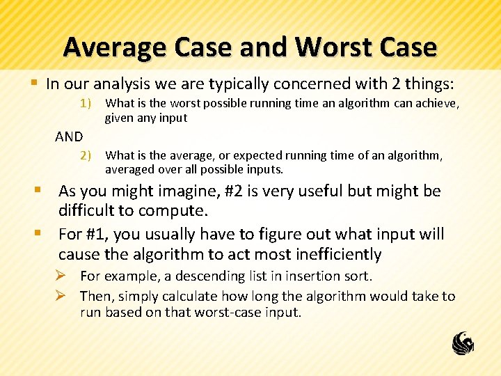 Average Case and Worst Case § In our analysis we are typically concerned with