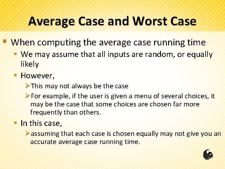 Average Case and Worst Case § When computing the average case running time §