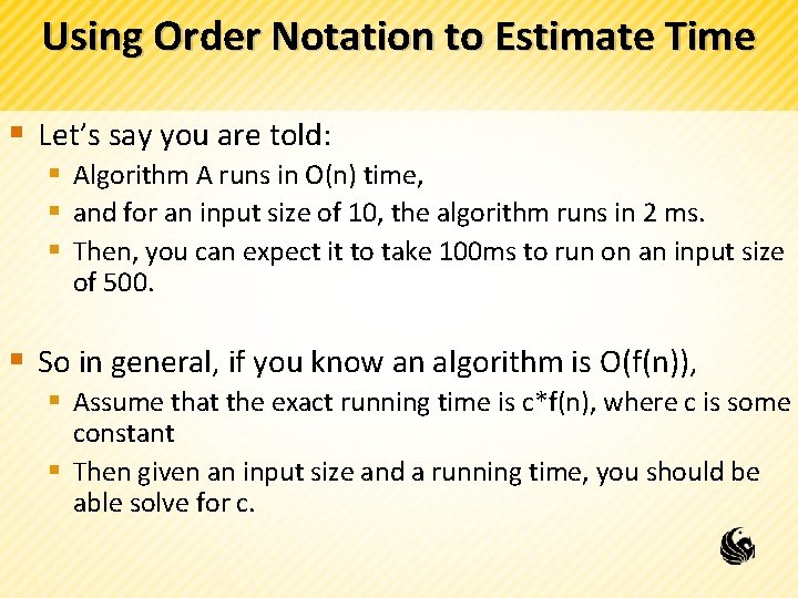 Using Order Notation to Estimate Time § Let’s say you are told: § Algorithm