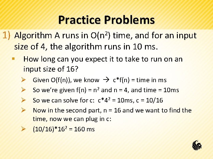 Practice Problems 1) Algorithm A runs in O(n 2) time, and for an input
