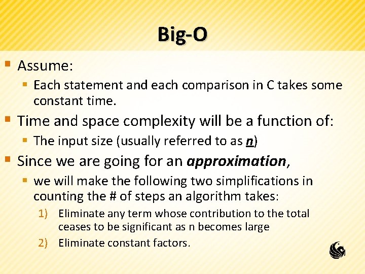 Big-O § Assume: § Each statement and each comparison in C takes some constant