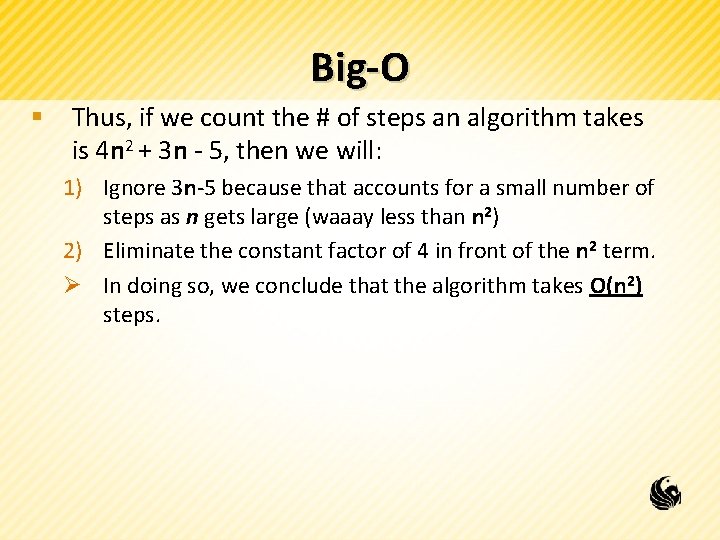 Big-O § Thus, if we count the # of steps an algorithm takes is