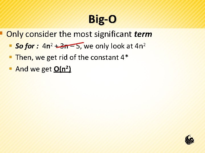 Big-O § Only consider the most significant term § So for : 4 n
