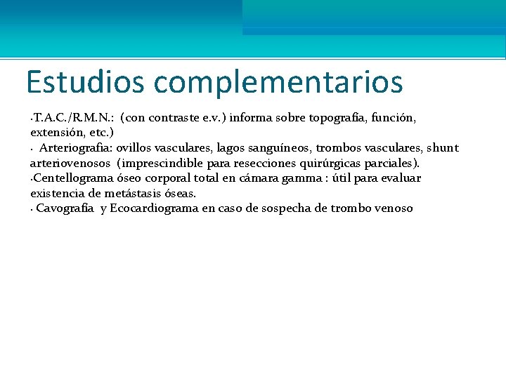 Estudios complementarios T. A. C. /R. M. N. : (con contraste e. v. )
