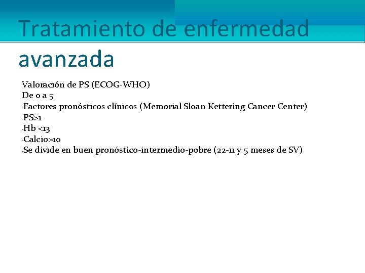 Tratamiento de enfermedad avanzada Valoración de PS (ECOG-WHO) De 0 a 5 • Factores
