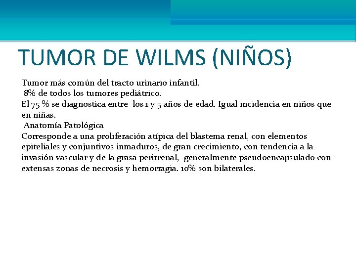 TUMOR DE WILMS (NIÑOS) Tumor más común del tracto urinario infantil. 8% de todos