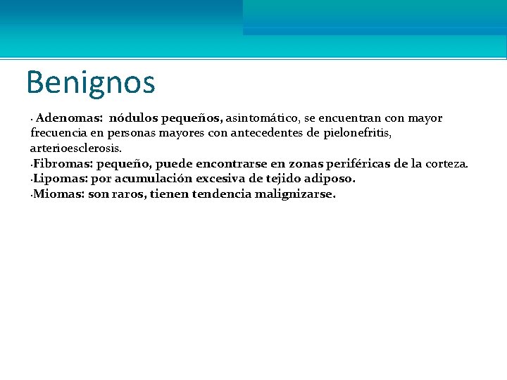 Benignos Adenomas: nódulos pequeños, asintomático, se encuentran con mayor frecuencia en personas mayores con