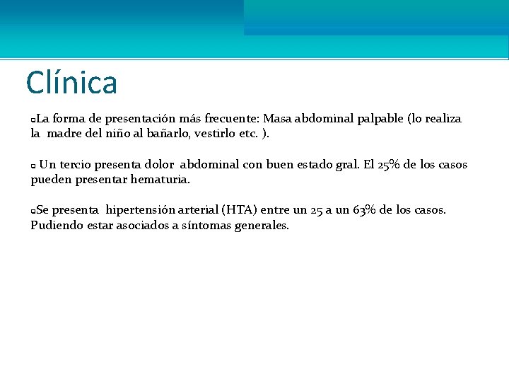 Clínica La forma de presentación más frecuente: Masa abdominal palpable (lo realiza la madre