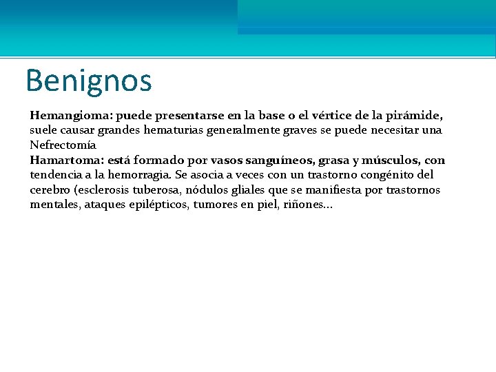 Benignos Hemangioma: puede presentarse en la base o el vértice de la pirámide, suele
