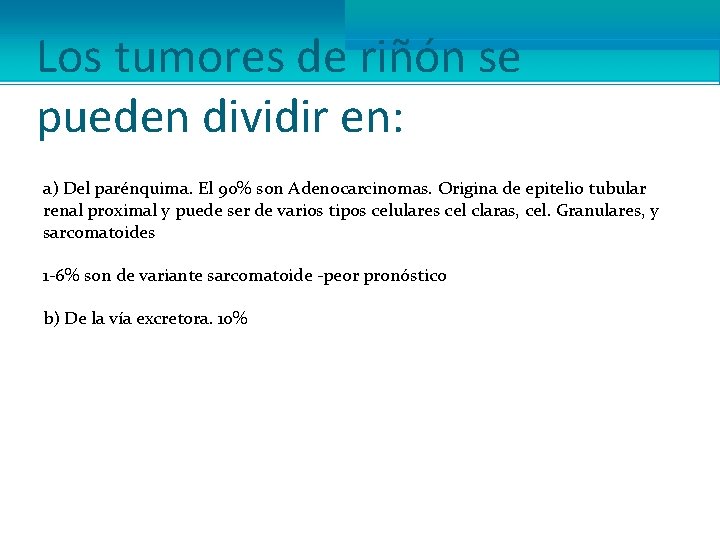 Los tumores de riñón se pueden dividir en: a) Del parénquima. El 90% son