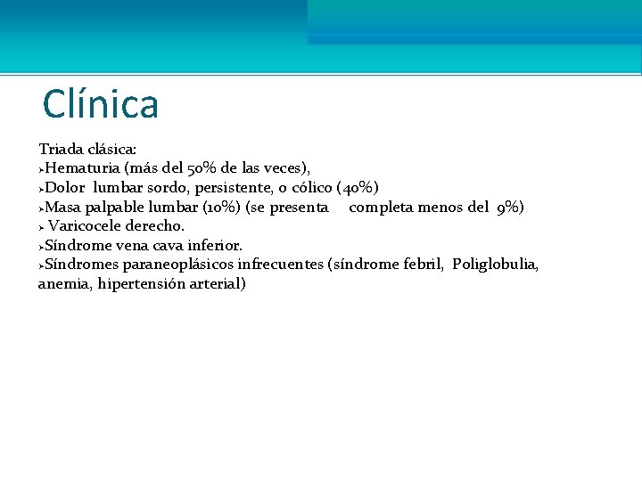 Clínica Triada clásica: ØHematuria (más del 50% de las veces), ØDolor lumbar sordo, persistente,