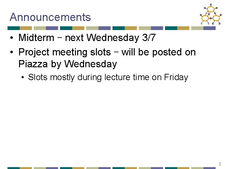 Announcements • Midterm – next Wednesday 3/7 • Project meeting slots – will be