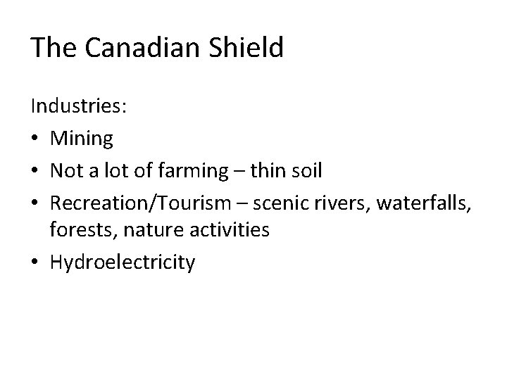 The Canadian Shield Industries: • Mining • Not a lot of farming – thin