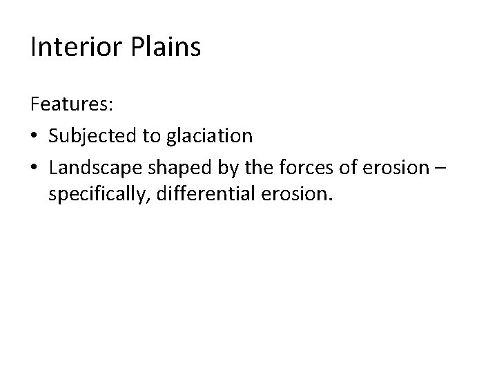 Interior Plains Features: • Subjected to glaciation • Landscape shaped by the forces of