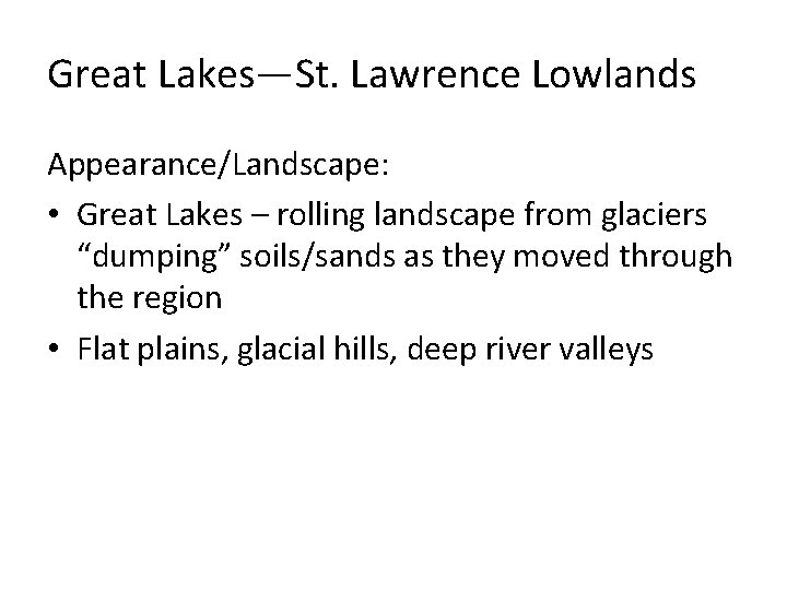 Great Lakes—St. Lawrence Lowlands Appearance/Landscape: • Great Lakes – rolling landscape from glaciers “dumping”