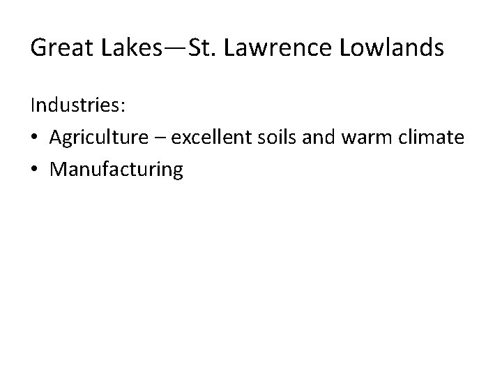 Great Lakes—St. Lawrence Lowlands Industries: • Agriculture – excellent soils and warm climate •