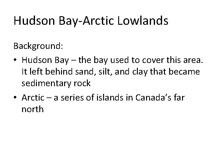 Hudson Bay-Arctic Lowlands Background: • Hudson Bay – the bay used to cover this