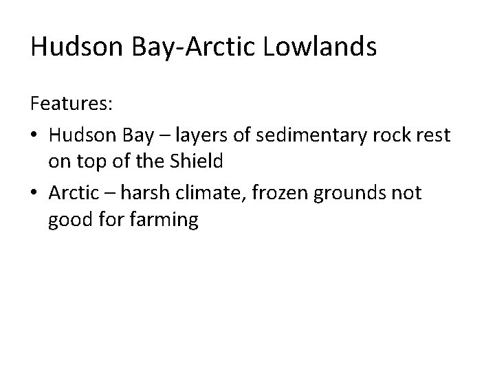 Hudson Bay-Arctic Lowlands Features: • Hudson Bay – layers of sedimentary rock rest on