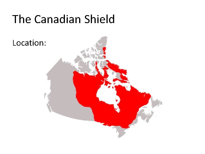 The Canadian Shield Location: 