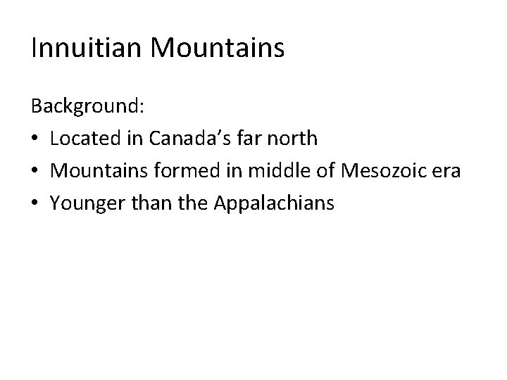 Innuitian Mountains Background: • Located in Canada’s far north • Mountains formed in middle