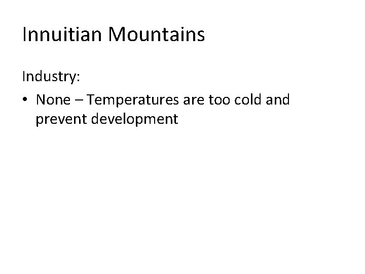 Innuitian Mountains Industry: • None – Temperatures are too cold and prevent development 