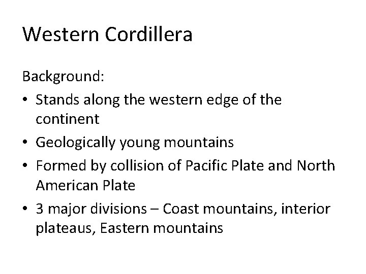 Western Cordillera Background: • Stands along the western edge of the continent • Geologically