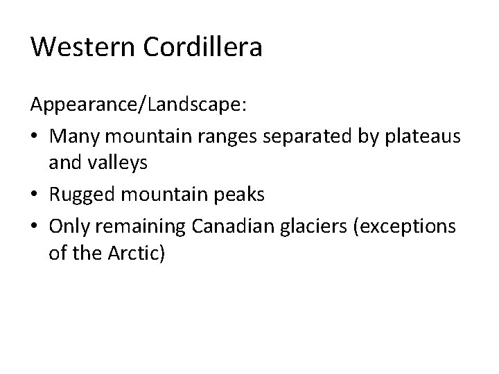 Western Cordillera Appearance/Landscape: • Many mountain ranges separated by plateaus and valleys • Rugged
