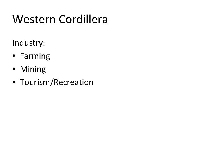 Western Cordillera Industry: • Farming • Mining • Tourism/Recreation 