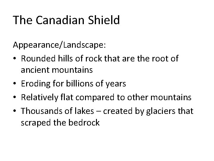 The Canadian Shield Appearance/Landscape: • Rounded hills of rock that are the root of