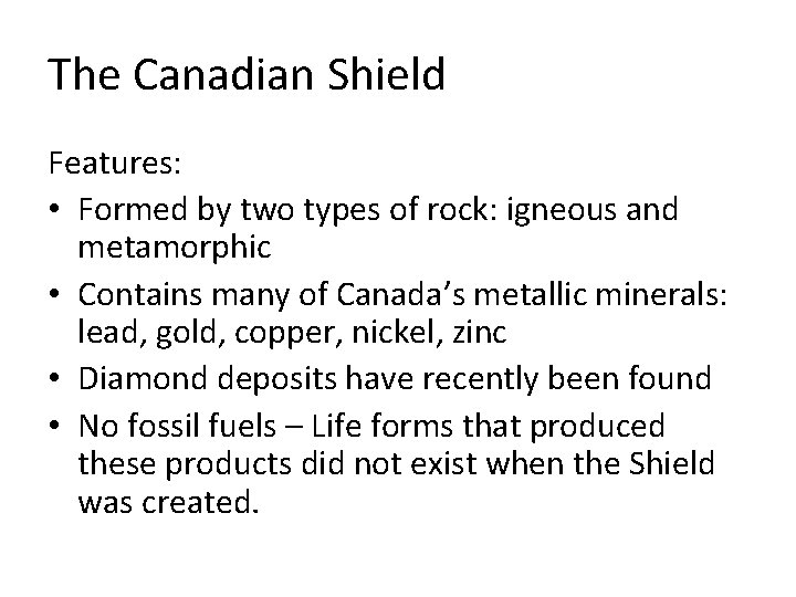 The Canadian Shield Features: • Formed by two types of rock: igneous and metamorphic