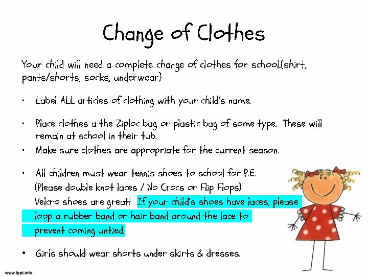 Change of Clothes Your child will need a complete change of clothes for school.
