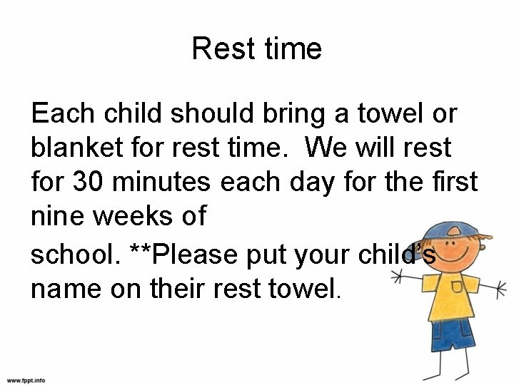 Rest time Each child should bring a towel or blanket for rest time. We