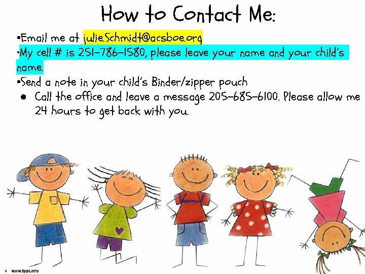 How to Contact Me: • Email me at julie. Schmidt@acsboe. org • My cell