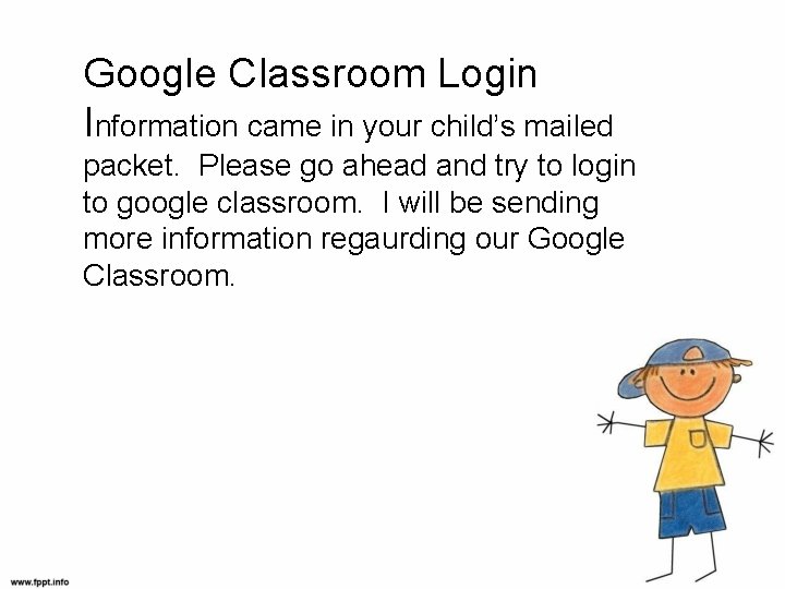 Google Classroom Login Information came in your child’s mailed packet. Please go ahead and