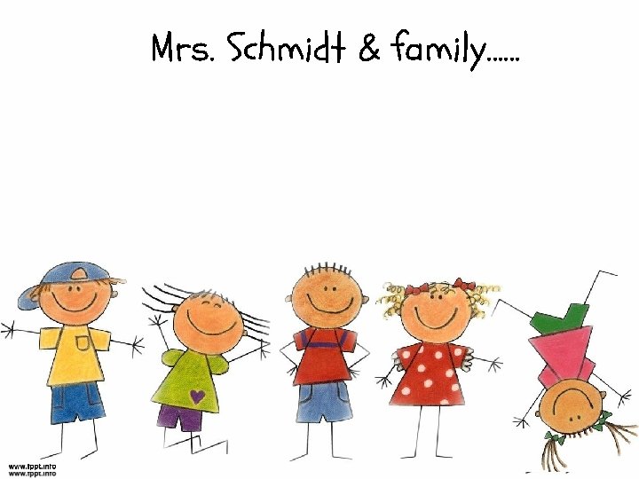 Mrs. Schmidt & family…… 