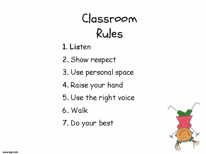 Classroom Rules 1. Listen 2. Show respect 3. Use personal space 4. Raise your