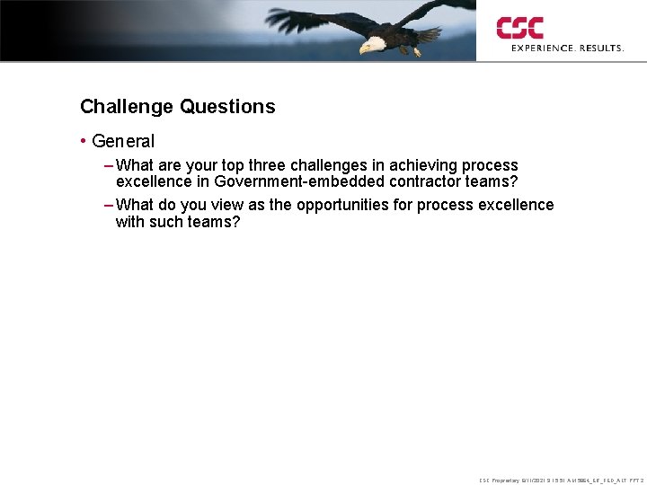 Challenge Questions • General – What are your top three challenges in achieving process