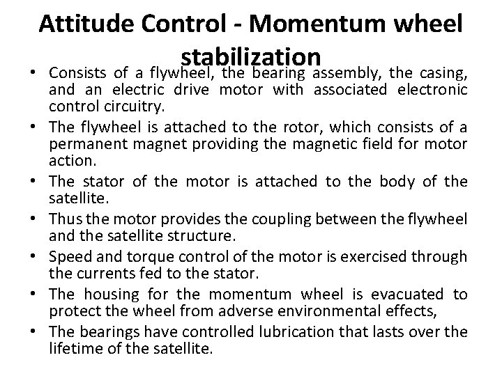 Attitude Control - Momentum wheel stabilization • Consists of a flywheel, the bearing assembly,