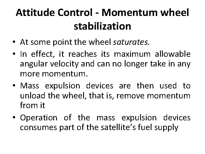 Attitude Control - Momentum wheel stabilization • At some point the wheel saturates. •