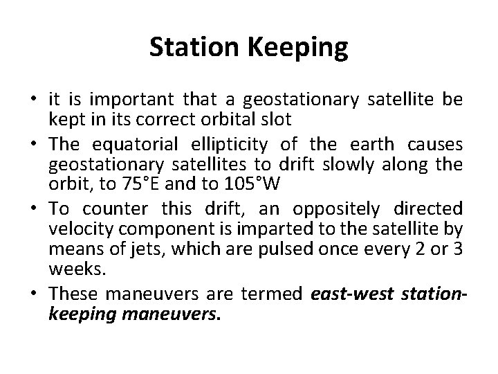 Station Keeping • it is important that a geostationary satellite be kept in its