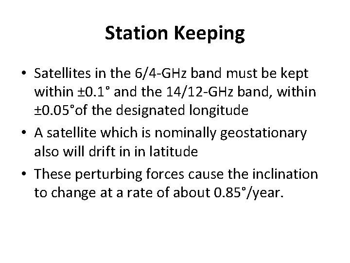 Station Keeping • Satellites in the 6/4 -GHz band must be kept within ±