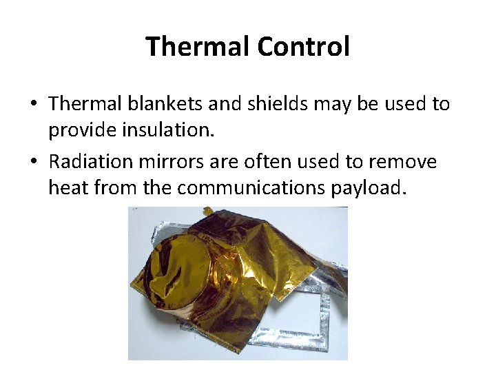 Thermal Control • Thermal blankets and shields may be used to provide insulation. •