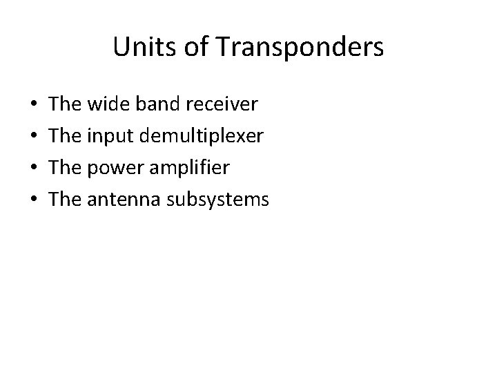 Units of Transponders • • The wide band receiver The input demultiplexer The power