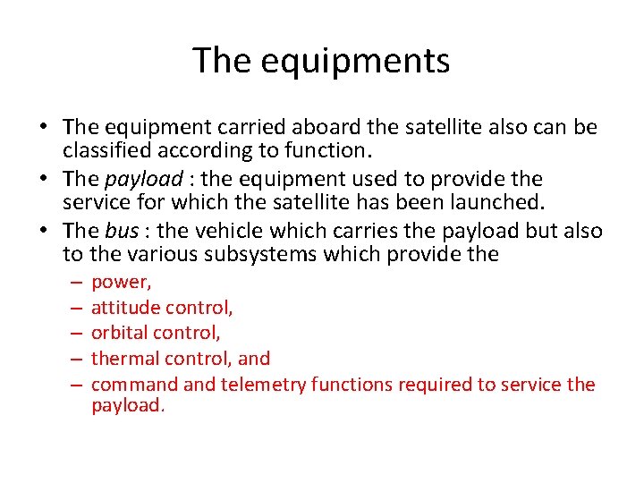 The equipments • The equipment carried aboard the satellite also can be classified according