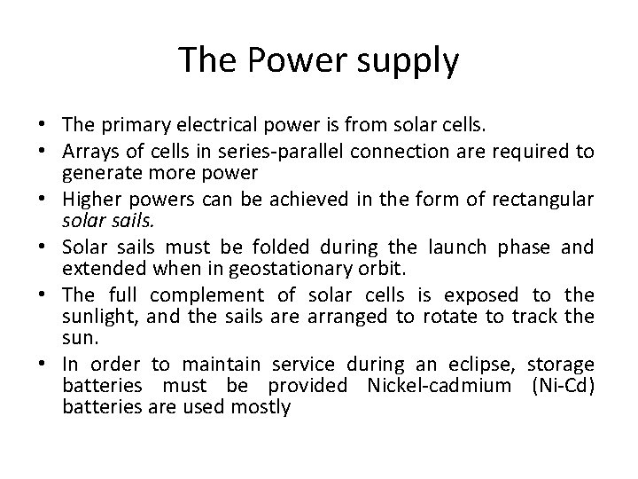The Power supply • The primary electrical power is from solar cells. • Arrays