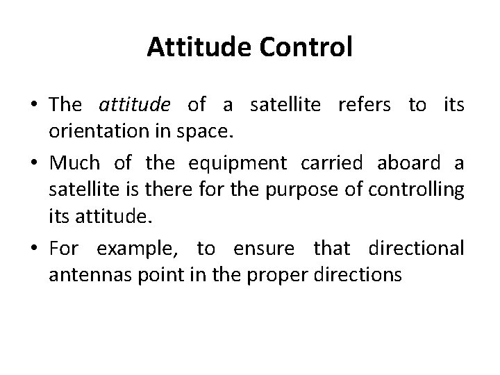 Attitude Control • The attitude of a satellite refers to its orientation in space.